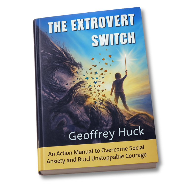 Book - The Extrovert Switch: An Action Manual to Overcome Social Anxiety and Build Unstoppable Courage, by Geoffrey Huck